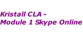 Kristall CLA -  Module 1 Skype Online